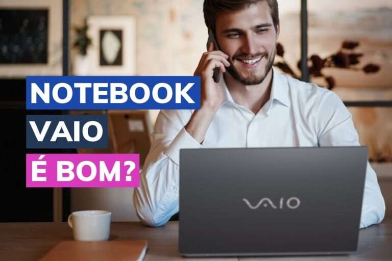 Notebook Vaio é bom? Conheça os principais modelos recomendados