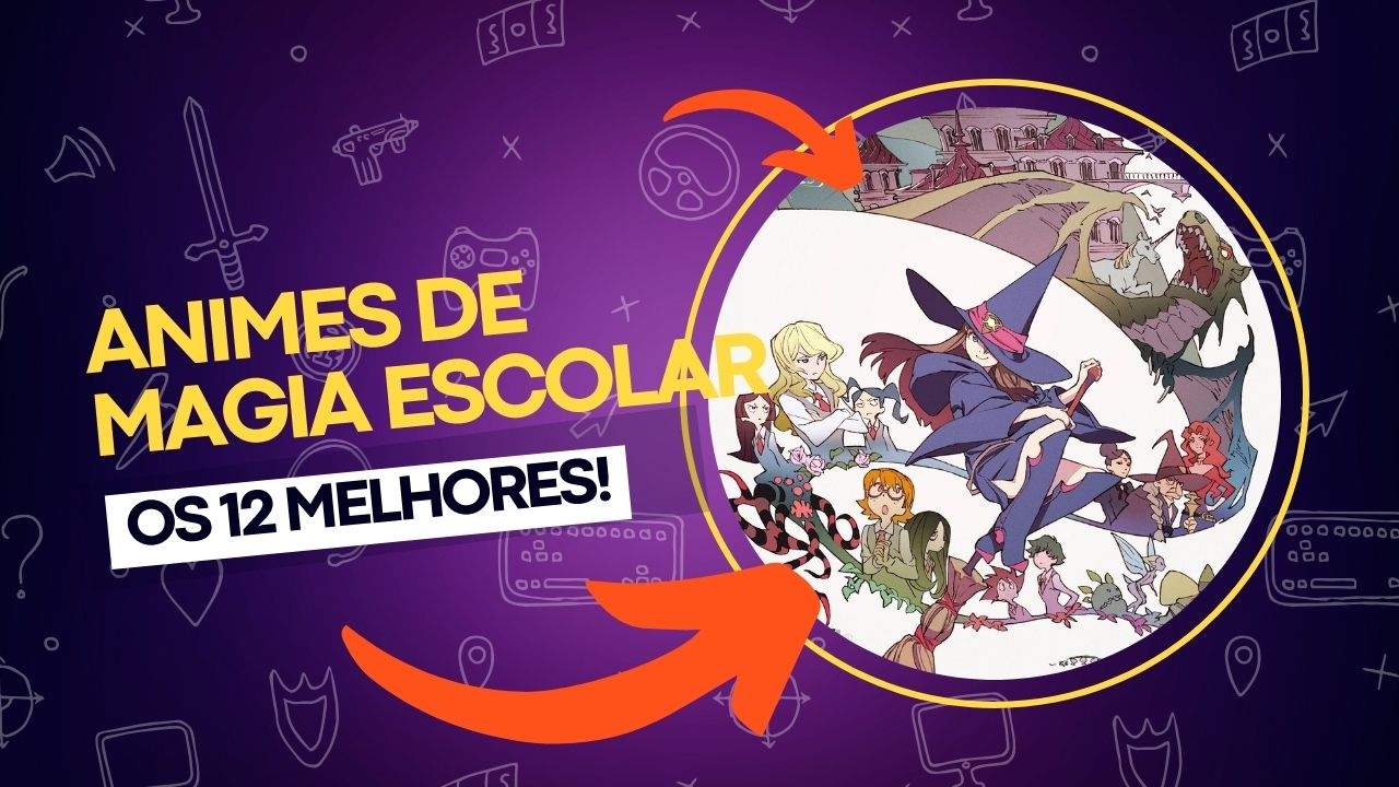 Os 12 melhores Animes de Magia Escolar para maratonar! Os 12 melhores Animes de Magia Escolar para maratonar!