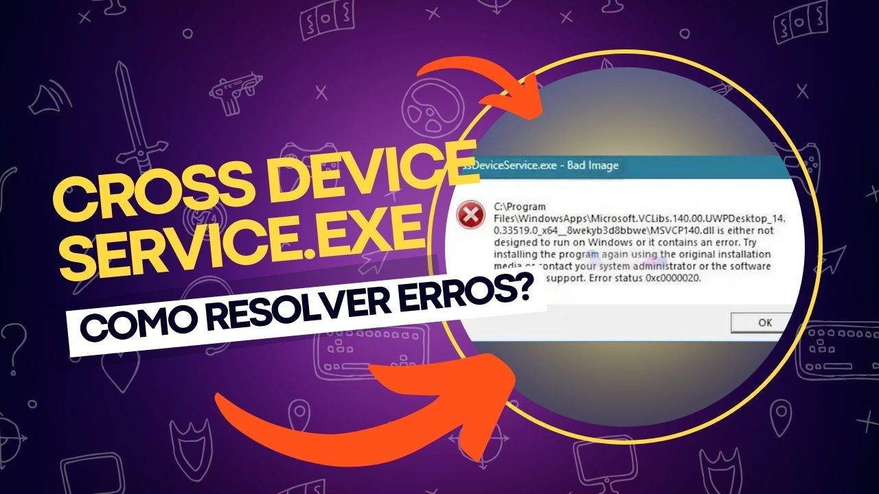 CrossDeviceService.exe Bad Image ou Erro Parâmetro Incorreto