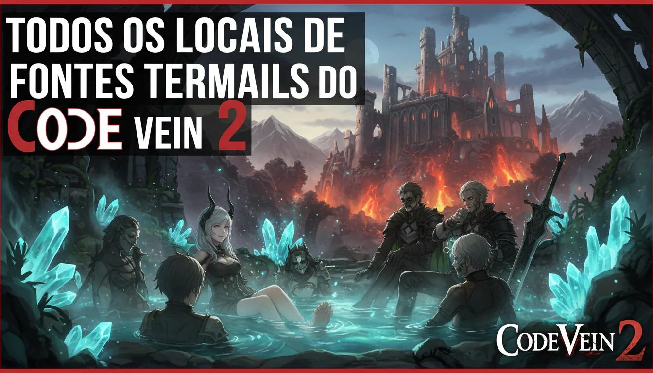 Todos os locais de fontes termais do Code Vein 2